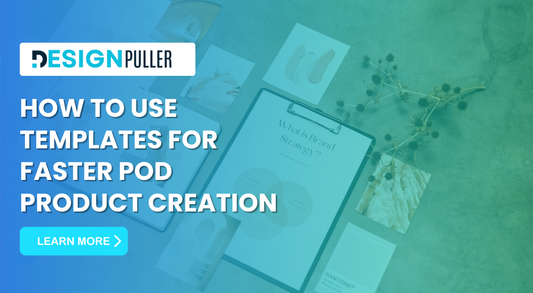 How to Use Templates for Faster POD Product Creation