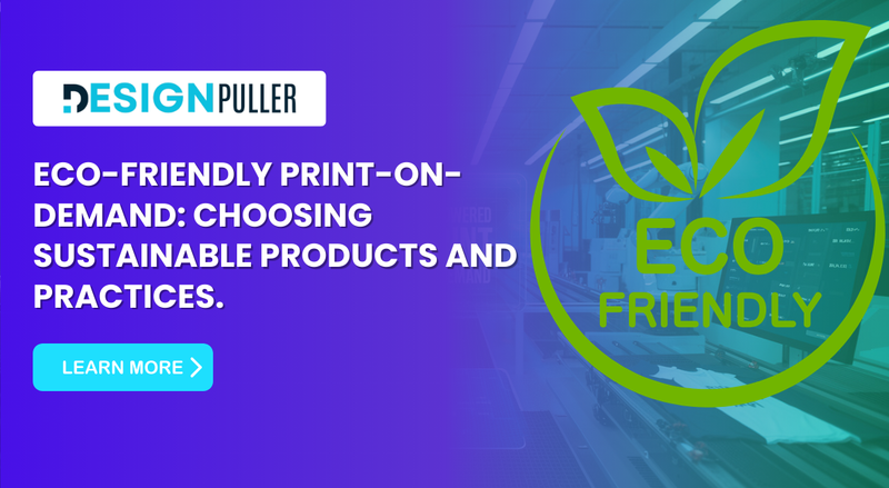 Eco-Friendly Print-on-Demand: Choosing Sustainable Products and Practices.