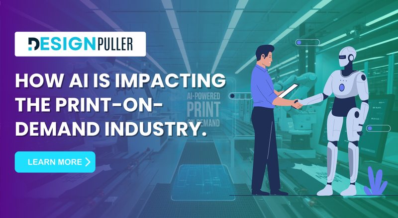 How AI is impacting the Print-on-demand industry.