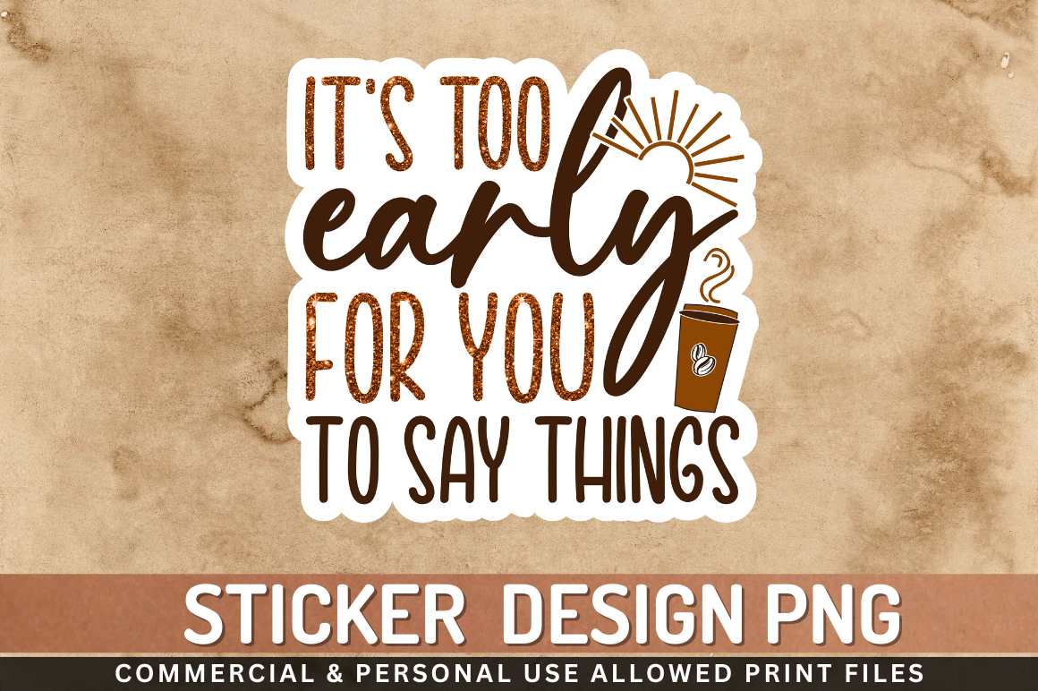 Its too early for you Sticker PNG Design Downloads, PNG Transparent