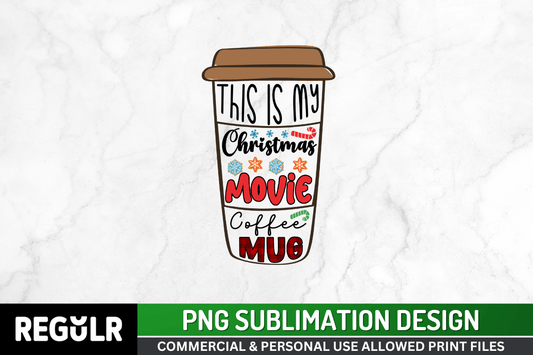 this is my christmas movie coffee mug Png File For Sublimation